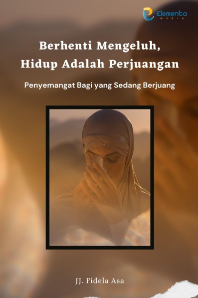 Berhenti Mengeluh, Hidup Adalah Perjuangan:  Penyemangat Bagi yang Sedang Berjuang